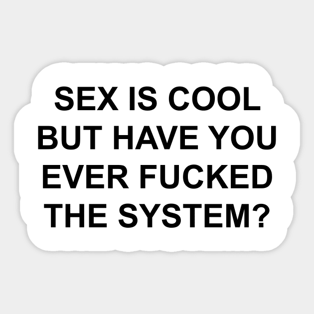 SEX IS COOL FUCK THE SYSTEM Sticker by TheCosmicTradingPost